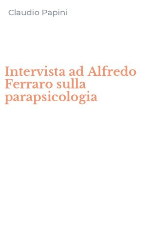 Intervista ad Alfredo Ferraro sulla parapsicologia