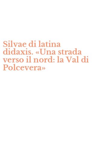 Silvae di latina didaxis. &laquo;Una strada verso il nord: la Val di Polcevera&raquo;