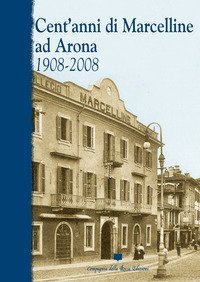 CENT'ANNI DI MARCELLINE AD ARONA. 1908-2008