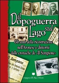 Il dopoguerra sul lago. Gli anni della ricostruzione nell'Aronese e dintorni dalle cronache de &laquo;Il Sempione&raquo;