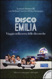 Disco Emilia. Viaggio nella terra delle discoteche