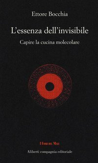 L'essenza dell'invisibile. Capire la cucina molecolare
