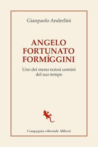 Angelo Fortunato Form&iacute;ggini. Uno dei meno noiosi uomini del suo tempo