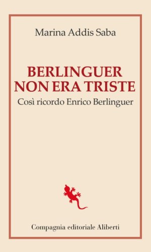 Berlinguer non era triste. Cos&igrave; ricordo Enrico Berlinguer