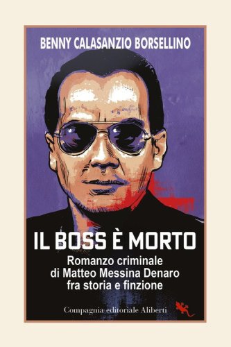 Il boss &egrave; morto. Romanzo criminale di Matteo Messina Denaro fra storia e finzione