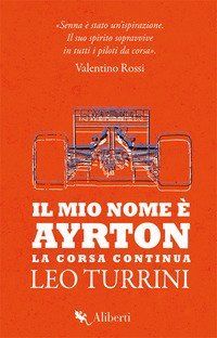 Il mio nome &egrave; Ayrton. La corsa continua