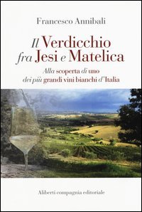 Il Verdicchio fra Jesi e Matelica. Alla scoperta di uno dei pi&ugrave; grandi vini bianchi d'Italia