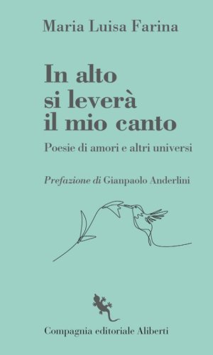 In alto si lever&agrave;&nbsp;il mio canto. Poesie di amori e altri universi