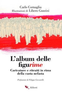 L'album delle figurime. Caricature e ritratti in rima della casta nefasta