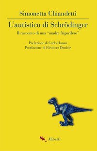 L'autistico di Schr&ouml;dinger. Il racconto di una &laquo;madre frigorifero&raquo;