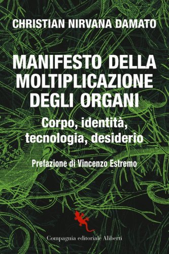Manifesto della moltiplicazione degli organi. Corpo, identit&agrave;, tecnologia, desiderio