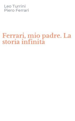 Ferrari, mio padre. La storia infinita
