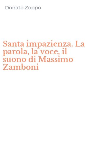 Santa impazienza. La parola, la voce, il suono di Massimo Zamboni