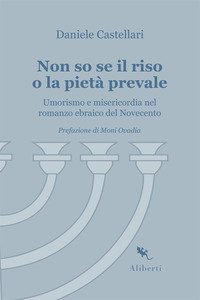 Non so se il riso o la piet&agrave; prevale. Umorismo e misericordia nel romanzo ebraico del Novecento