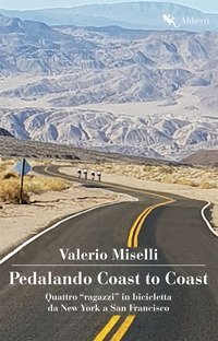 Pedalando Coast to Coast. Quattro &laquo;ragazzi&raquo; in bicicletta da New York a San Francisco