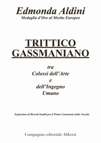 Trittico gassmaniano tra colossi dell'arte e dell'ingegno umano. Esplosione di ricordi inediti per il primo centenario della nascita