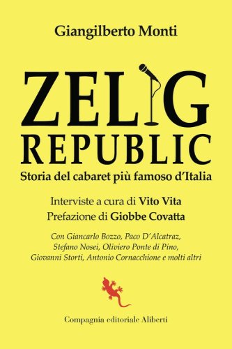 Zelig Republic. Storia del cabaret pi&ugrave; famoso d'Italia