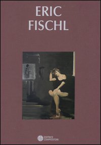Eric Fischl. Catalogo della mostra (Bologna, 26 marzo-23 maggio 2003)Ediz. italiana e inglese - ITALIANA E INGLESE
