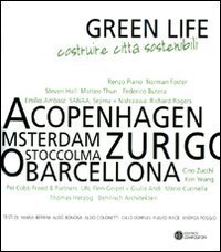 Green life. Costruire citt&agrave; sostenibili. Catalogo della mostra (Milano, 5 febbraio-28 marzo 2010)