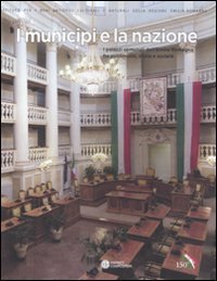 I municipi e la nazione. I palazzi comunali dell'Emilia Romagna fra patrimonio, storia e societ&agrave;