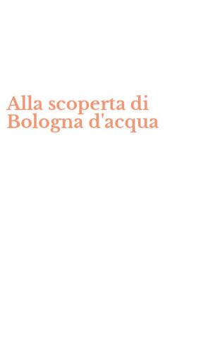 Alla scoperta di Bologna d'acqua