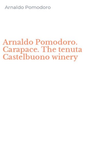 Arnaldo Pomodoro. Carapace. The tenuta Castelbuono winery