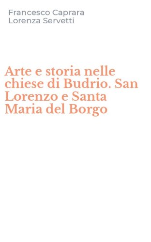 Arte e storia nelle chiese di Budrio. San Lorenzo e Santa Maria del Borgo