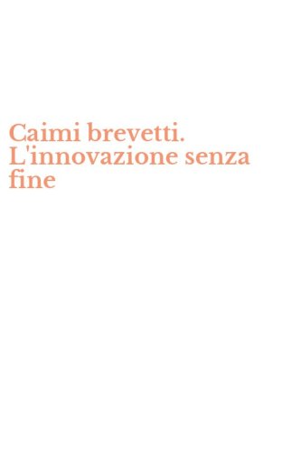 Caimi brevetti. L'innovazione senza fine