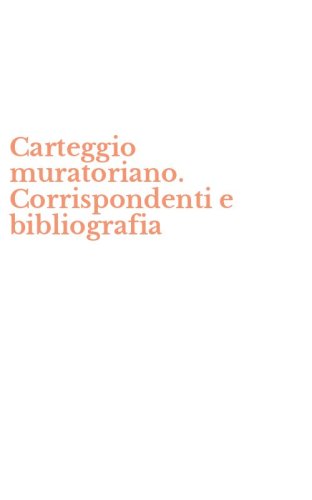 Carteggio muratoriano. Corrispondenti e bibliografia