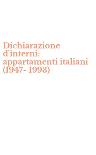 Dichiarazione d'interni: appartamenti italiani (1947-1993)