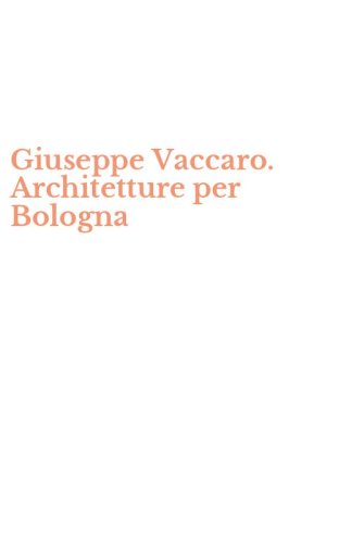 Giuseppe Vaccaro. Architetture per Bologna