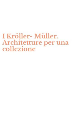 I Kr&ouml;ller-M&uuml;ller. Architetture per una collezione