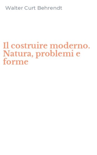 Il costruire moderno. Natura, problemi e forme