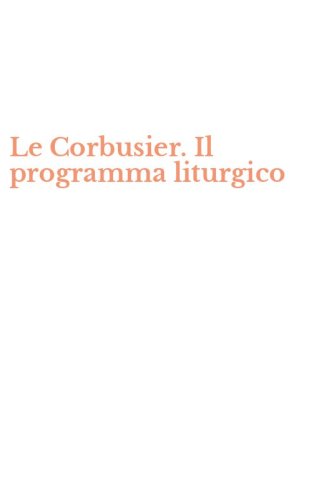 Le Corbusier. Il programma liturgico