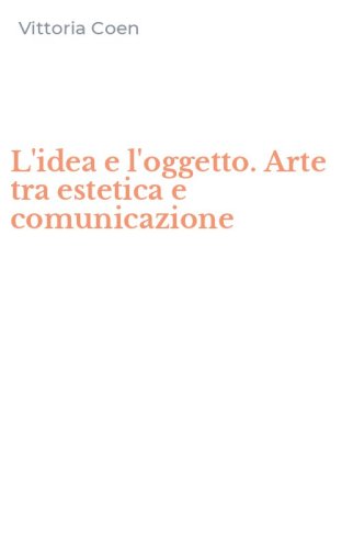 L'idea e l'oggetto. Arte tra estetica e comunicazione