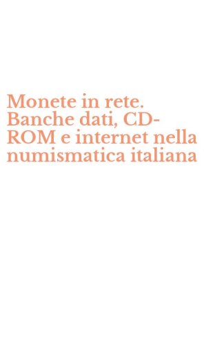 Monete in rete. Banche dati, CD-ROM e internet nella numismatica italiana