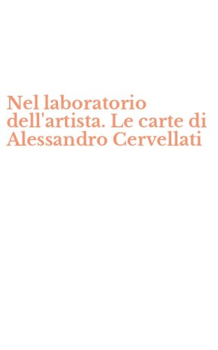 Nel laboratorio dell'artista. Le carte di Alessandro Cervellati