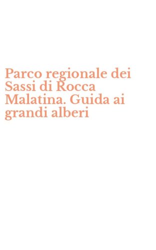 Parco regionale dei Sassi di Rocca Malatina. Guida ai grandi alberi