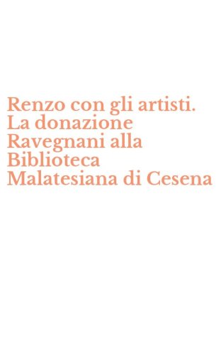 Renzo con gli artisti. La donazione Ravegnani alla Biblioteca Malatesiana di Cesena