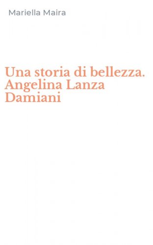 Una storia di bellezza. Angelina Lanza Damiani