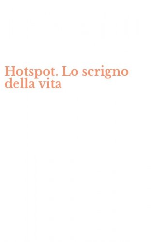 Hotspot. Lo scrigno della vita
