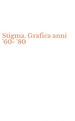 Stigma. Grafica anni '60-'80