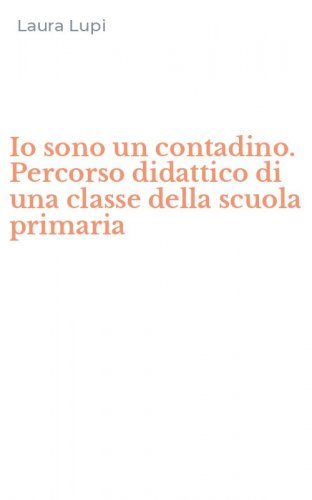 Io sono un contadino. Percorso didattico di una classe della scuola primaria