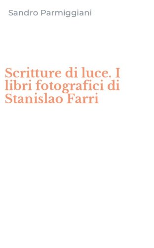 Scritture di luce. I libri fotografici di Stanislao Farri