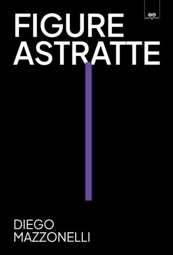 Figure astratte. Diego Mazzonelli. Catalogo della mostra (Trento, 12 ottobre 2024-19 gennaio 2025)