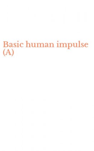 Basic human impulse (A)