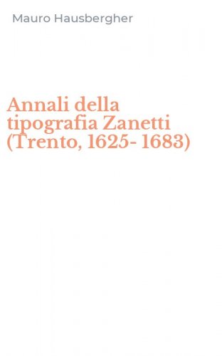 Annali della tipografia Zanetti (Trento, 1625-1683)