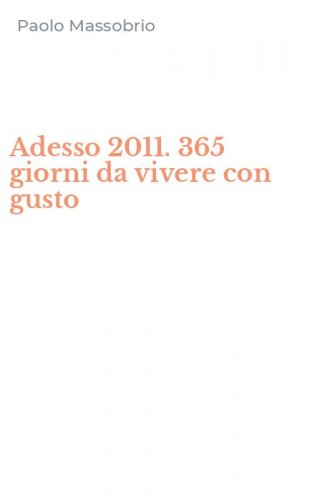 Adesso 2011. 365 giorni da vivere con gusto