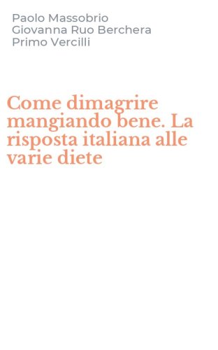 Come dimagrire mangiando bene. La risposta italiana alle varie diete