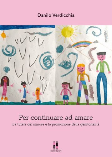 Per continuare ad amare. La tutela del minore e la promozione della genitorialit&agrave;